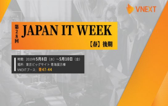 VNEXT HOLINGS tham dự triển lãm Japan IT Week mùa xuân lần thứ 28