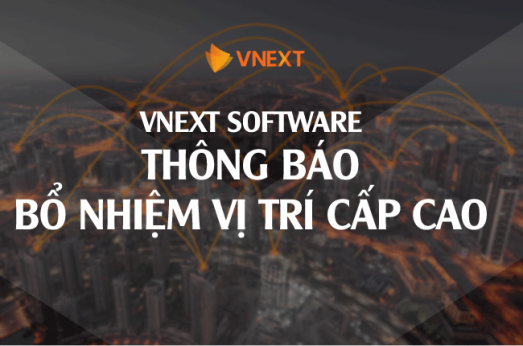 [VNEXT SOFTWARE] BỔ NHIỆM CÁC VỊ TRÍ CHỨC DANH CẤP CAO