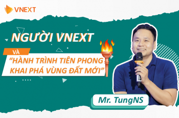 NGƯỜI VNEXT VÀ HÀNH TRÌNH TIÊN PHONG KHAI PHÁ VÙNG ĐẤT MỚI
