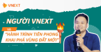 NGƯỜI VNEXT VÀ HÀNH TRÌNH TIÊN PHONG KHAI PHÁ VÙNG ĐẤT MỚI