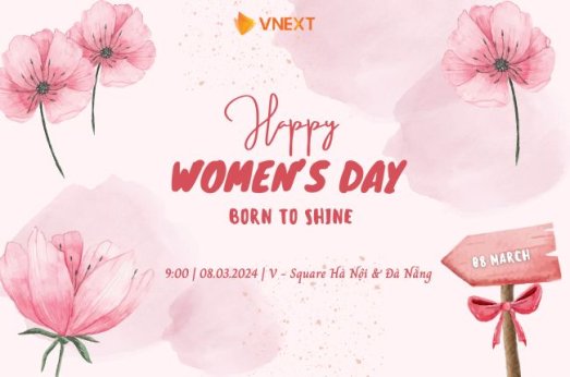 CHƯƠNG TRÌNH CHÀO MỪNG NGÀY QUỐC TẾ PHỤ NỮ 8/3 CHỦ ĐỀ: BORN TO SHINE