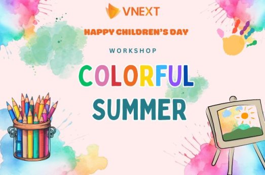 CHƯƠNG TRÌNH MỪNG NGÀY QUỐC TẾ THIẾU NHI 1/6 - BÉ TÔ SẮC MÀU, VUI ĐÓN HÈ SANG