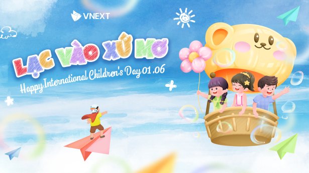 “LẠC VÀO XỨ MƠ” CÙNG VNEXT’S KIDS - CHÀO ĐÓN NGÀY QUỐC TẾ THIẾU NHI 01/06