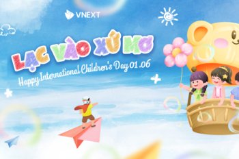 “LẠC VÀO XỨ MƠ” CÙNG VNEXT’S KIDS - CHÀO ĐÓN NGÀY QUỐC TẾ THIẾU NHI 01/06