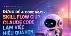 [V.AIDITION NO.11] ĐỪNG ĐỂ AI CODE NGAY - SKILL FLOW GIÚP CLAUDE CODE LÀM VIỆC HIỆU QUẢ HƠN